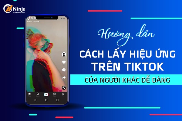 cách lấy hiệu ứng trên tiktok của người khác