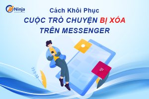 Cách khôi phục cuộc trò chuyện bị xóa trên messenger lập tức