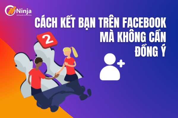 cách kết bạn trên facebook mà không cần đồng ý 